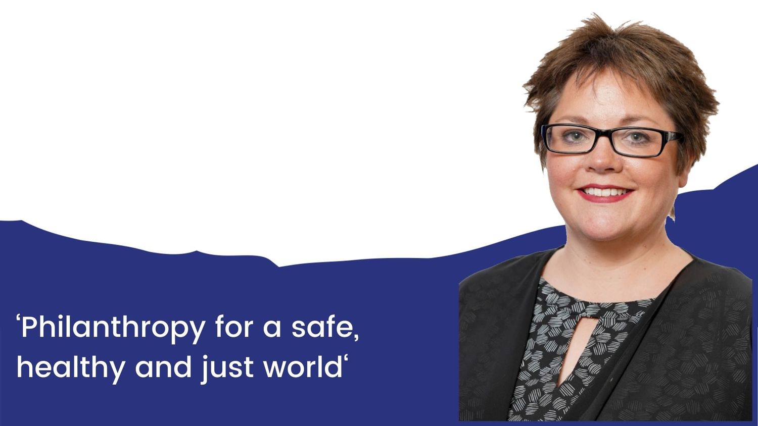 ‘Philanthropy for a safe, healthy and just world‘